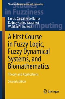 A First Course in Fuzzy Logic, Fuzzy Dynamical Systems, and Biomathematics: Theory and Applications (Studies in Fuzziness and Soft Computing, 432)