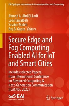 Secure Edge and Fog Computing Enabled AI for IoT and Smart Cities: Includes selected Papers from International Conference on Advanced Computing & ... Innovations in Communication and Computing)