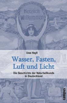 Wasser, Fasten, Luft und Licht: Die Geschichte der Naturheilkunde in Deutschland
