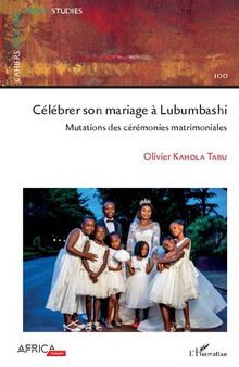 Célébrer son mariage à Lubumbashi: Mutations des cérémonies matrimoniales