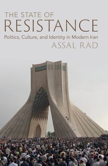 The State of Resistance: Politics, Culture, and Identity in Modern Iran