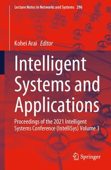 Intelligent Systems and Applications: Proceedings of the 2021 Intelligent Systems Conference (IntelliSys) Volume 3 (Lecture Notes in Networks and Systems, 296)