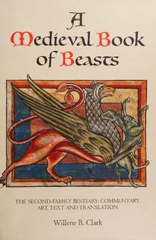 A Medieval Book of Beasts: The Second-Family Bestiary. Commentary, Art, Text and Translation