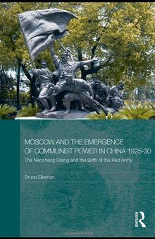 Moscow and the Emergence of Communist Power in China, 1925-30: The Nanchang Uprising and the Birth of the Red Army