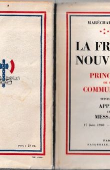 La France nouvelle. Principes de la communauté. Suivis des appels et messages 17 Juin 1940 — 17 Juin 1941
