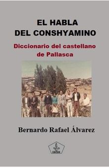 El habla del conshyamino : Diccionario del castellano de Pallasca (Áncash)