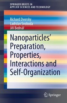 Nanoparticles’ Preparation, Properties, Interactions and Self-Organization (SpringerBriefs in Applied Sciences and Technology)