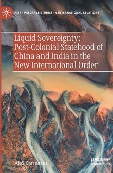 Liquid Sovereignty: Post-Colonial Statehood of China and India in the New International Order (Palgrave Studies in International Relations)