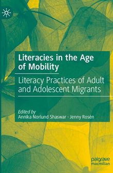 Literacies in the Age of Mobility: Literacy Practices of Adult and Adolescent Migrants