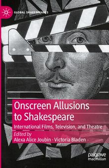 Onscreen Allusions to Shakespeare: International Films, Television, and Theatre (Global Shakespeares)