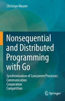 Nonsequential and Distributed Programming with Go: Synchronization of Concurrent Processes: Communication - Cooperation - Competition