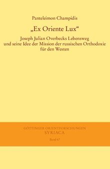 „Ex Oriente Lux“: Joseph Julian Overbecks Lebensweg und seine Idee der Mission der russischen Orthodoxie für den Westen
