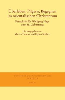 Überleben, Pilgern, Begegnen im orientalischen Christentum: Festschrift für Wolfgang Hage zum 85. Geburtstag