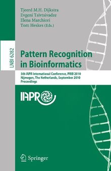 Pattern Recognition in Bioinformatics: 5th IAPR International Conference, PRIB 2010, Nijmegen, The Netherlands, September 22-24, 2010, Proceedings (Lecture Notes in Computer Science, 6282)