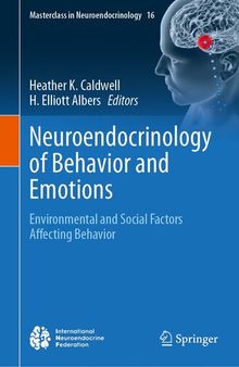 Neuroendocrinology of Behavior and Emotions: Environmental and Social Factors Affecting Behavior (Masterclass in Neuroendocrinology, 16)