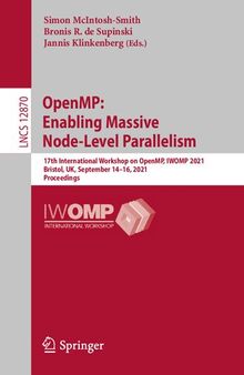 OpenMP: Enabling Massive Node-Level Parallelism: 17th International Workshop on OpenMP, IWOMP 2021, Bristol, UK, September 14–16, 2021, Proceedings (Lecture Notes in Computer Science)