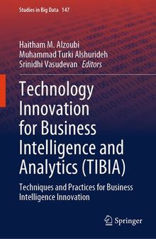 Technology Innovation for Business Intelligence and Analytics (TIBIA): Techniques and Practices for Business Intelligence Innovation (Studies in Big Data, 147)