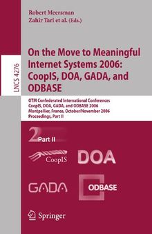 On the Move to Meaningful Internet Systems 2006: CoopIS, DOA, GADA, and ODBASE: OTM Confederated International Conferences, CoopIS, DOA, GADA, and ... II (Lecture Notes in Computer Science, 4276)