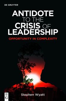 Antidote to the Crisis of Leadership: Opportunity in Complexity