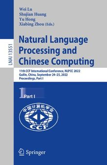 Natural Language Processing and Chinese Computing: 11th CCF International Conference, NLPCC 2022, Guilin, China, September 24–25, 2022, Proceedings, Part I (Lecture Notes in Computer Science, 13551)