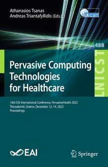 Pervasive Computing Technologies for Healthcare: 16th EAI International Conference, PervasiveHealth 2022, Thessaloniki, Greece, December 12-14, 2022, ... and Telecommunications Engineering)