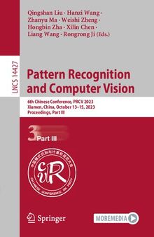 Pattern Recognition and Computer Vision: 6th Chinese Conference, PRCV 2023, Xiamen, China, October 13–15, 2023, Proceedings, Part III (Lecture Notes in Computer Science)