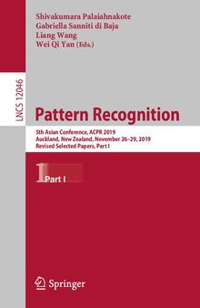 Pattern Recognition: 5th Asian Conference, ACPR 2019, Auckland, New Zealand, November 26–29, 2019, Revised Selected Papers, Part I (Lecture Notes in Computer Science, 12046)