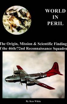 World in Peril: The Origin , Mission & Scientific Findings of the 46th / 72nd Reconnaissance Squadron