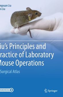 Liu's Principles and Practice of Laboratory Mouse Operations: A Surgical Atlas