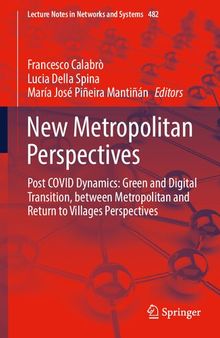 New Metropolitan Perspectives: Post COVID Dynamics: Green and Digital Transition, between Metropolitan and Return to Villages Perspectives (Lecture Notes in Networks and Systems, 482)