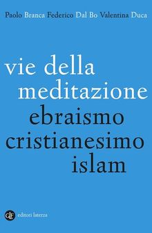 Vie della meditazione. Ebraismo, cristianesimo, islam