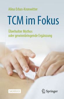 Traditionelle Chinesische Medizin im Fokus: Überholter Mythos oder gewinnbringende Ergänzung (German Edition)