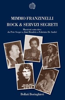 Rock & servizi segreti. Musicisti sotto tiro: da Pete Seeger a Jimi Hendrix a Fabrizio De André