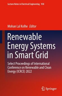 Renewable Energy Systems in Smart Grid: Select Proceedings of International Conference on Renewable and Clean Energy (ICRCE) 2022 (Lecture Notes in Electrical Engineering, 938)