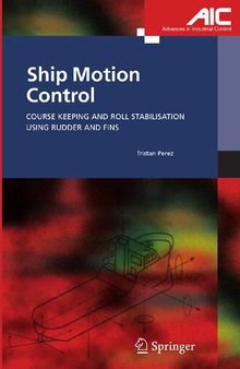 Ship Motion Control: Course Keeping and Roll Stabilisation Using Rudder and Fins (Advances in Industrial Control)