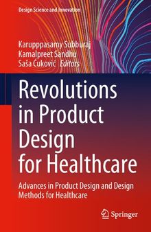 Revolutions in Product Design for Healthcare: Advances in Product Design and Design Methods for Healthcare (Design Science and Innovation)