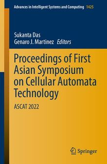 Proceedings of First Asian Symposium on Cellular Automata Technology: ASCAT 2022 (Advances in Intelligent Systems and Computing)
