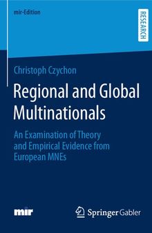 Regional and Global Multinationals: An Examination of Theory and Empirical Evidence from European MNEs (mir-Edition)