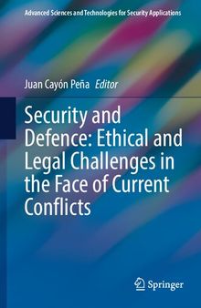 Security and Defence: Ethical and Legal Challenges in the Face of Current Conflicts (Advanced Sciences and Technologies for Security Applications)