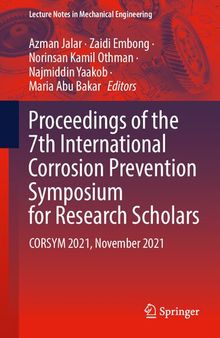 Proceedings of the 7th International Corrosion Prevention Symposium for Research Scholars: CORSYM 2021, November 2021 (Lecture Notes in Mechanical Engineering)