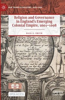 Religion and Governance in England’s Emerging Colonial Empire, 1601–1698 (New Transculturalisms, 1400–1800)