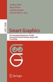 Smart Graphics: 5th International Symposium, SG 2005, Frauenwörth Cloister, Germany, August 22-24, 2005, Proceedings (Lecture Notes in Computer Science, 3638)