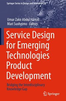 Service Design for Emerging Technologies Product Development: Bridging the Interdisciplinary Knowledge Gap (Springer Series in Design and Innovation, 29)