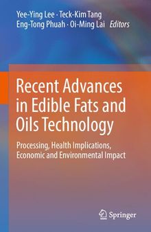 Recent Advances in Edible Fats and Oils Technology: Processing, Health Implications, Economic and Environmental Impact