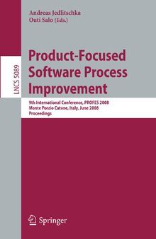 Product-Focused Software Process Improvement: 9th International Conference, PROFES 2008, Monte Porzio Catone, Italy, June 23-25, 2008, Proceedings (Lecture Notes in Computer Science, 5089)