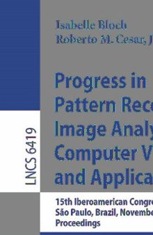 Progress in Pattern Recognition, Image Analysis, Computer Vision, and Applications: 15th Iberoamerican Congress on Pattern Recognition, CIARP 2010, ... (Lecture Notes in Computer Science, 6419)