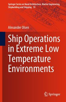 Ship Operations in Extreme Low Temperature Environments (Springer Series on Naval Architecture, Marine Engineering, Shipbuilding and Shipping, 19)