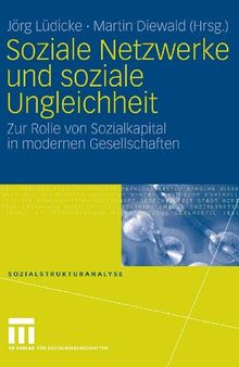 Soziale Netzwerke und soziale Ungleichheit: Zur Rolle von Sozialkapital in modernen Gesellschaften (Sozialstrukturanalyse) (German Edition)