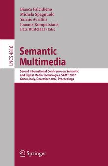 Semantic Multimedia: Second International Conference on Semantic and Digital Media Technologies, SAMT 2007, Genoa, Italy, December 5-7, 2007, Proceedings (Lecture Notes in Computer Science, 4816)