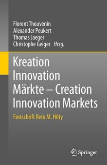 Kreation Innovation Märkte - Creation Innovation Markets: Festschrift Reto M. Hilty (German Edition)